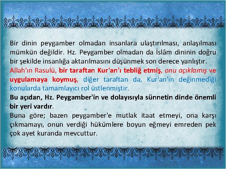 Bir dinin peygamber olmadan insanlara ulaştırılması, anlaşılması mümkün değildir. Hz. Peygamber olmadan da İslâm