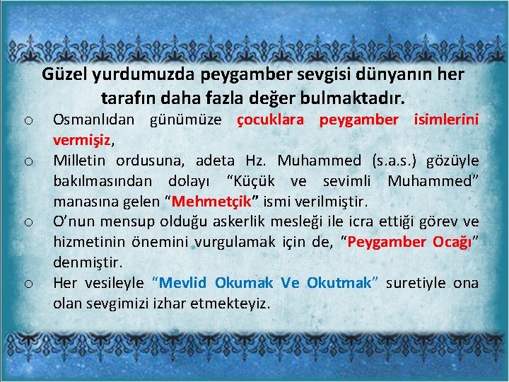 Güzel yurdumuzda peygamber sevgisi dünyanın her tarafın daha fazla değer bulmaktadır. o o Osmanlıdan