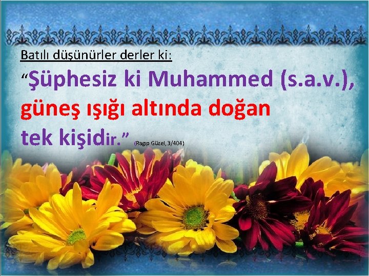 Batılı düşünürler derler ki: “Şüphesiz ki Muhammed (s. a. v. ), güneş ışığı altında