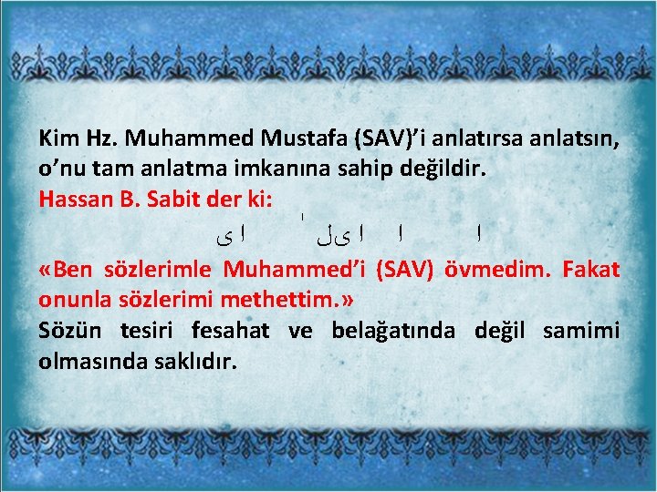 Kim Hz. Muhammed Mustafa (SAV)’i anlatırsa anlatsın, o’nu tam anlatma imkanına sahip değildir. Hassan