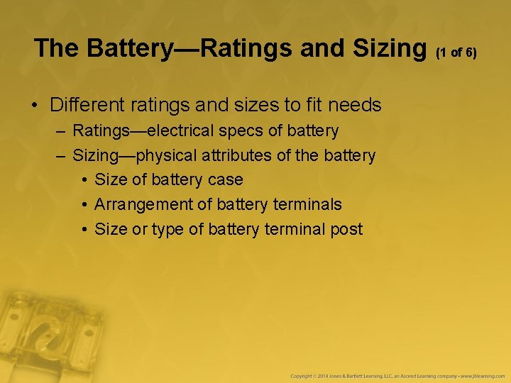 The Battery—Ratings and Sizing (1 of 6) • Different ratings and sizes to fit