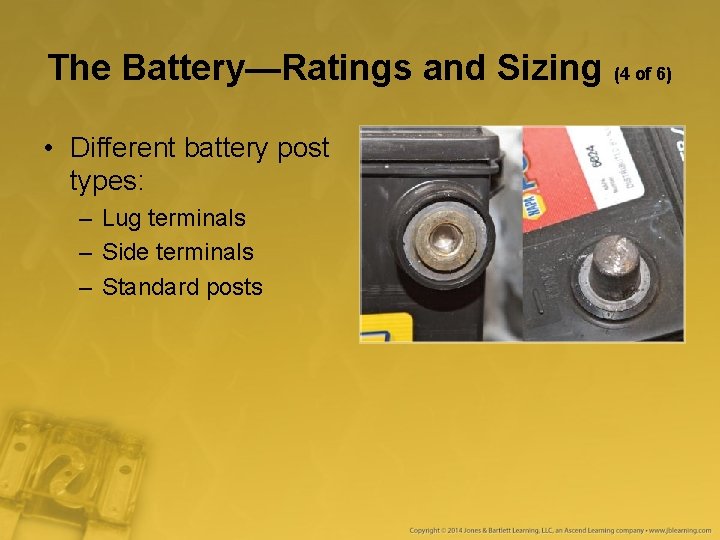The Battery—Ratings and Sizing (4 of 6) • Different battery post types: – Lug