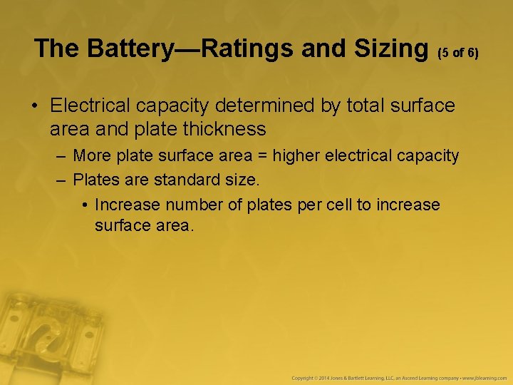 The Battery—Ratings and Sizing (5 of 6) • Electrical capacity determined by total surface