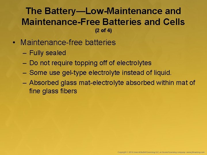 The Battery—Low-Maintenance and Maintenance-Free Batteries and Cells (2 of 4) • Maintenance-free batteries –
