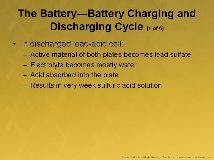 The Battery—Battery Charging and Discharging Cycle (1 of 6) • In discharged lead-acid cell: