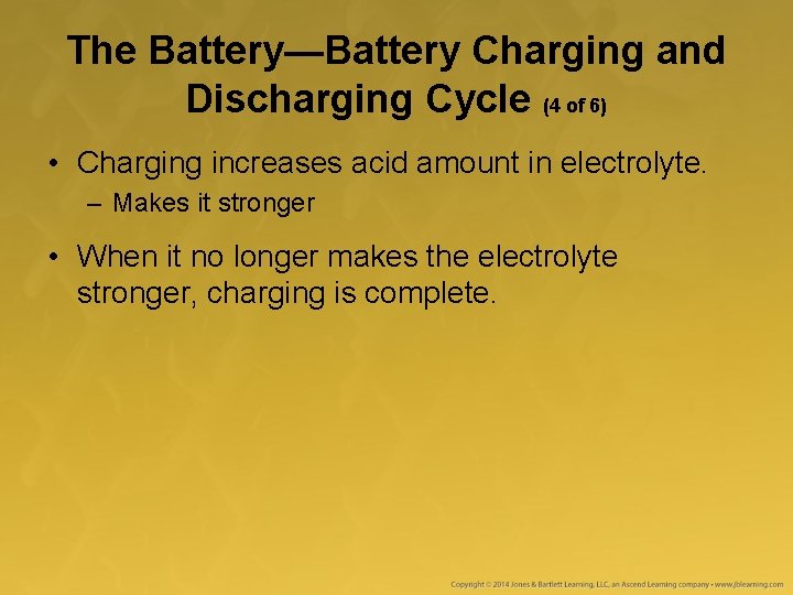 The Battery—Battery Charging and Discharging Cycle (4 of 6) • Charging increases acid amount