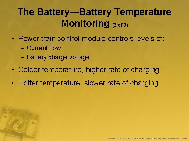 The Battery—Battery Temperature Monitoring (2 of 3) • Power train control module controls levels