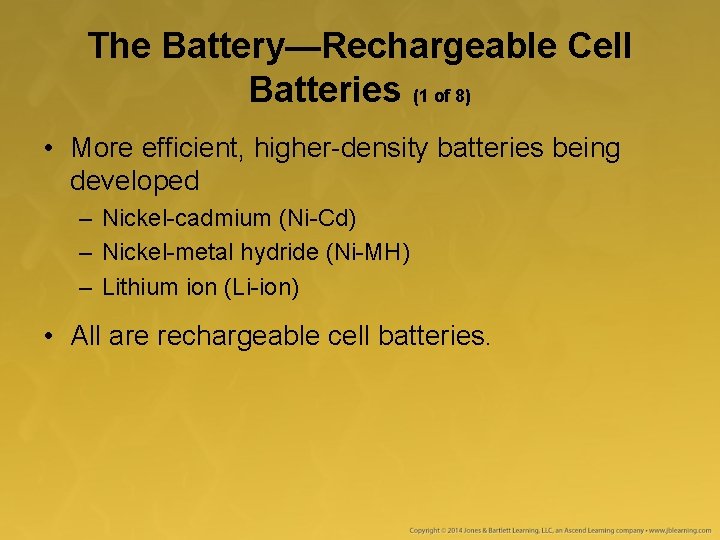 The Battery—Rechargeable Cell Batteries (1 of 8) • More efficient, higher-density batteries being developed