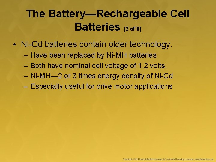 The Battery—Rechargeable Cell Batteries (2 of 8) • Ni-Cd batteries contain older technology. –