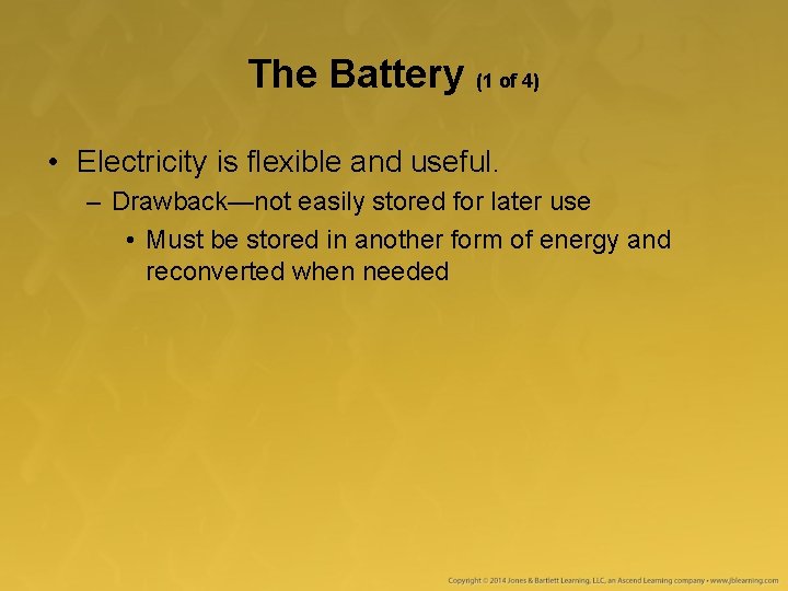 The Battery (1 of 4) • Electricity is flexible and useful. – Drawback—not easily