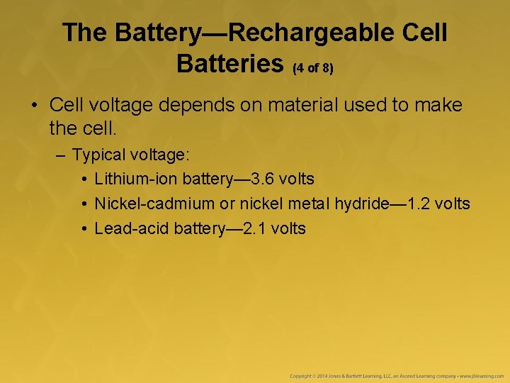The Battery—Rechargeable Cell Batteries (4 of 8) • Cell voltage depends on material used