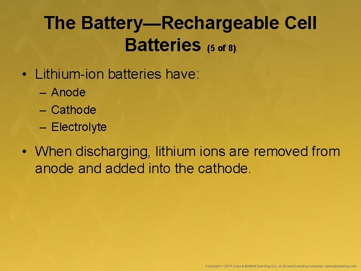 The Battery—Rechargeable Cell Batteries (5 of 8) • Lithium-ion batteries have: – Anode –