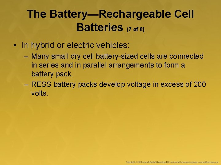 The Battery—Rechargeable Cell Batteries (7 of 8) • In hybrid or electric vehicles: –