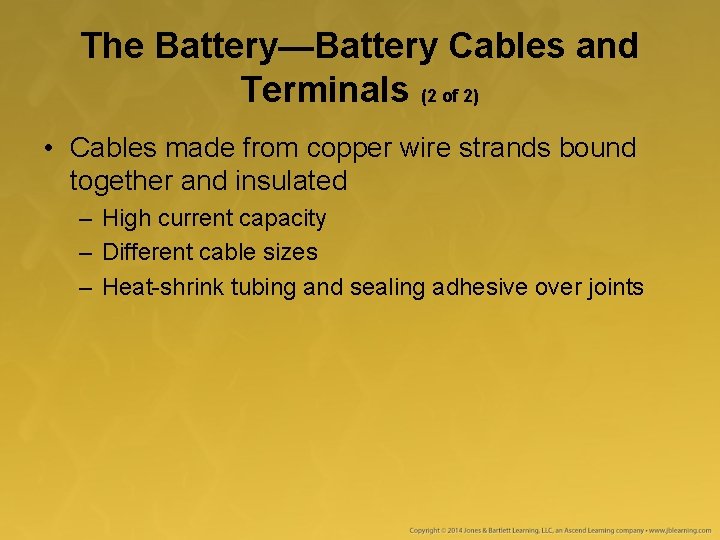 The Battery—Battery Cables and Terminals (2 of 2) • Cables made from copper wire