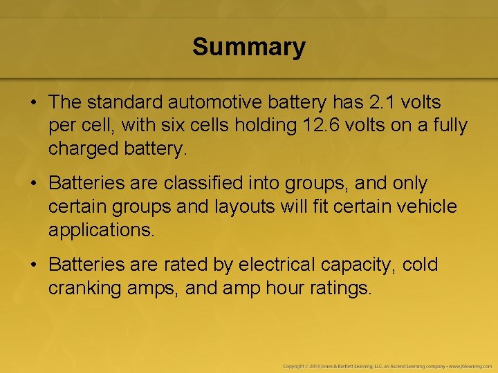 Summary • The standard automotive battery has 2. 1 volts per cell, with six