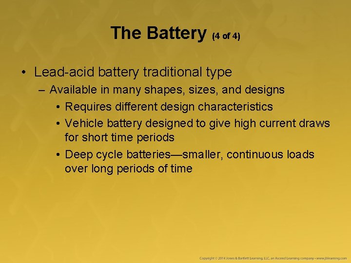 The Battery (4 of 4) • Lead-acid battery traditional type – Available in many