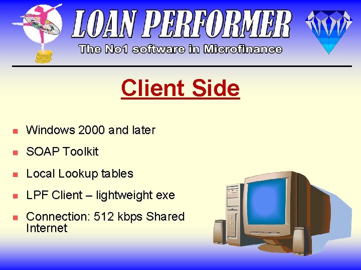 Client Side n Windows 2000 and later n SOAP Toolkit n Local Lookup tables Client Side n Windows 2000 and later n SOAP Toolkit n Local Lookup tables