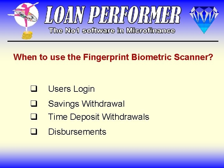 When to use the Fingerprint Biometric Scanner? q Users Login q Savings Withdrawal q