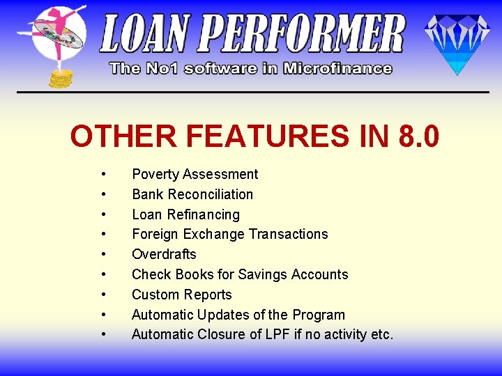 OTHER FEATURES IN 8. 0 • • • Poverty Assessment Bank Reconciliation Loan Refinancing OTHER FEATURES IN 8. 0 • • • Poverty Assessment Bank Reconciliation Loan Refinancing