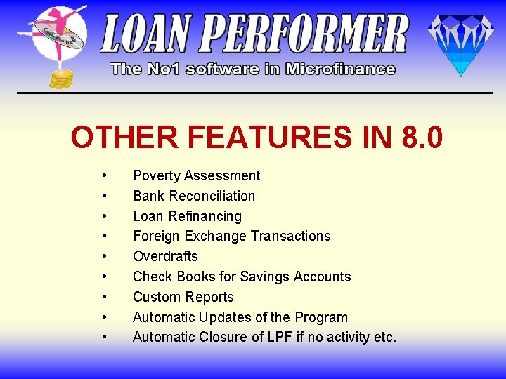 OTHER FEATURES IN 8. 0 • • • Poverty Assessment Bank Reconciliation Loan Refinancing