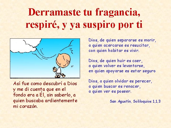 Derramaste tu fragancia, respiré, y ya suspiro por ti Dios, de quien separarse es