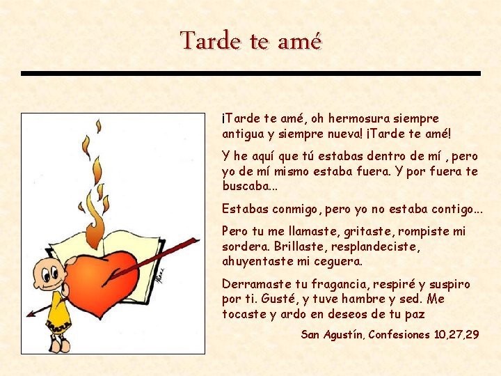 Tarde te amé ¡Tarde te amé, oh hermosura siempre antigua y siempre nueva! ¡Tarde