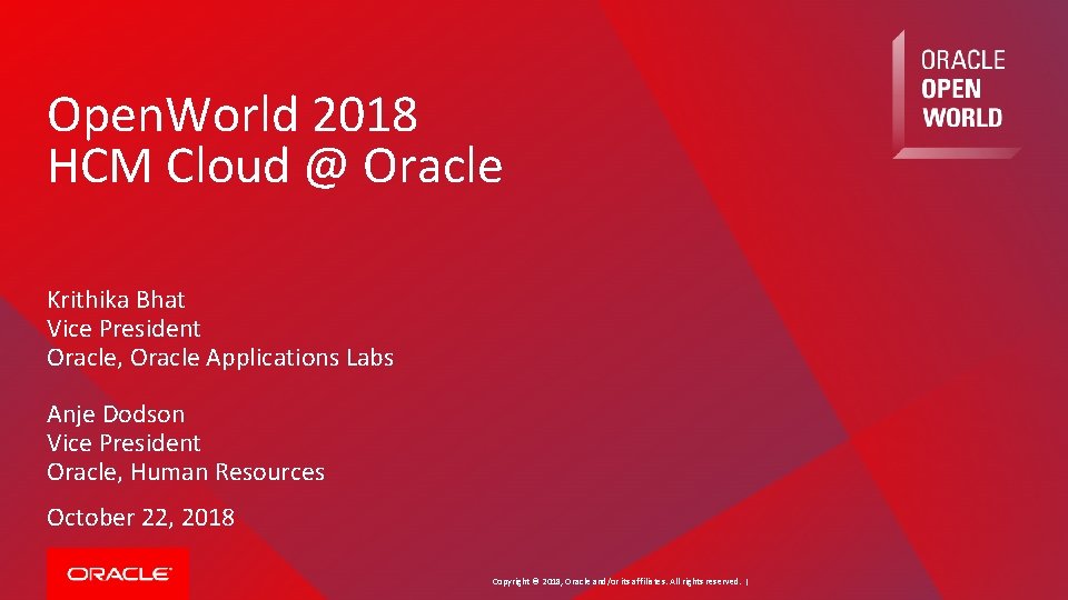 Open. World 2018 HCM Cloud @ Oracle Krithika Bhat Vice President Oracle, Oracle Applications