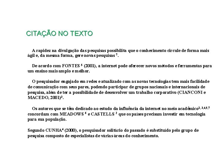 CITAÇÃO NO TEXTO A rapidez na divulgação das pesquisas possibilita que o conhecimento circule