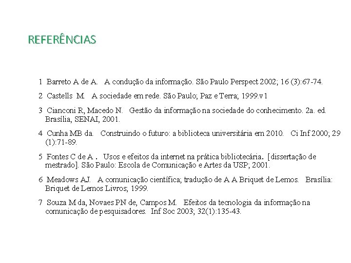 REFERÊNCIAS 1 Barreto A de A. A condução da informação. São Paulo Perspect 2002;