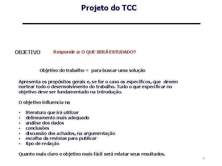 Projeto do TCC OBJETIVO Responde a: O QUE SERÁ ESTUDADO? Objetivo do trabalho =