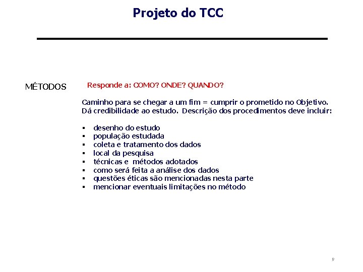 Projeto do TCC Responde a: COMO? ONDE? QUANDO? MÉTODOS Caminho para se chegar a