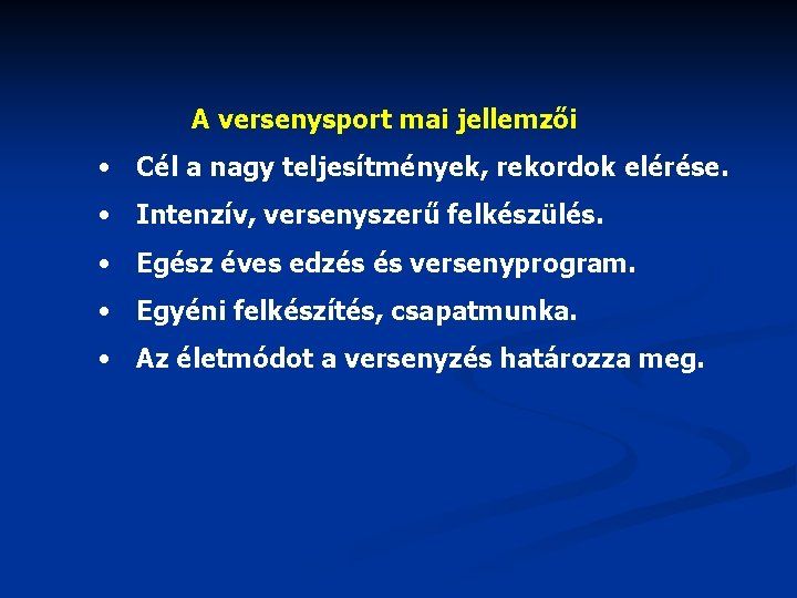 A versenysport mai jellemzői • Cél a nagy teljesítmények, rekordok elérése. • Intenzív, versenyszerű