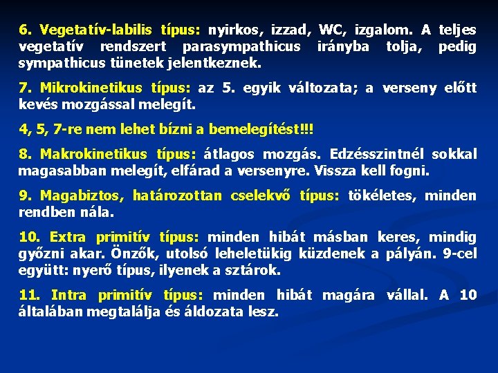 6. Vegetatív-labilis típus: nyirkos, izzad, WC, izgalom. A teljes vegetatív rendszert parasympathicus irányba tolja,