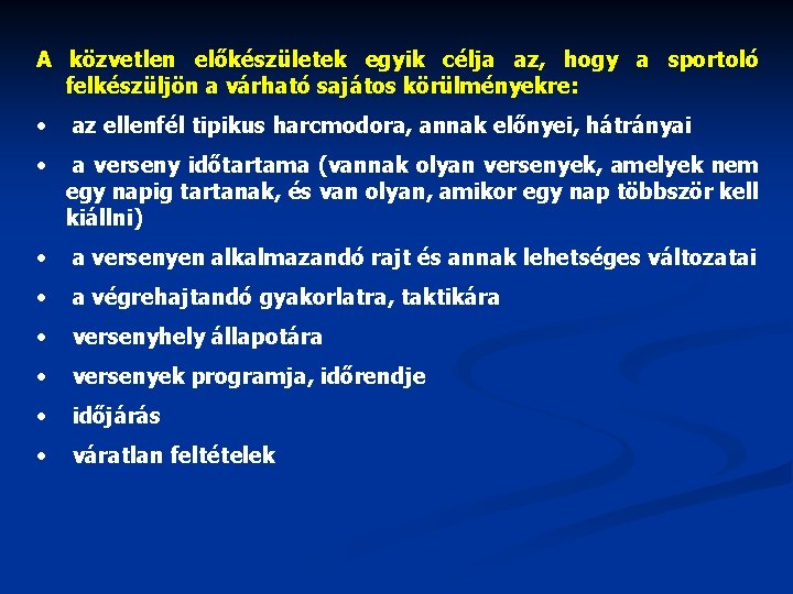 A közvetlen előkészületek egyik célja az, hogy a sportoló felkészüljön a várható sajátos körülményekre: