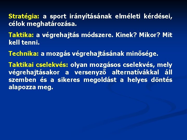 Stratégia: a sport irányításának elméleti kérdései, célok meghatározása. Taktika: a végrehajtás módszere. Kinek? Mikor?