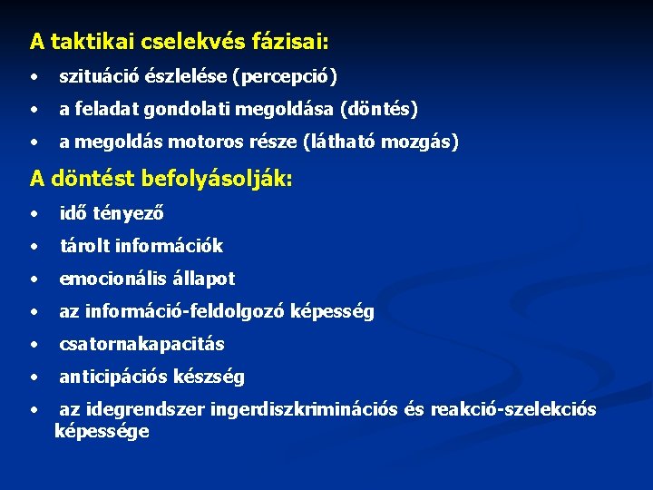 A taktikai cselekvés fázisai: • szituáció észlelése (percepció) • a feladat gondolati megoldása (döntés)