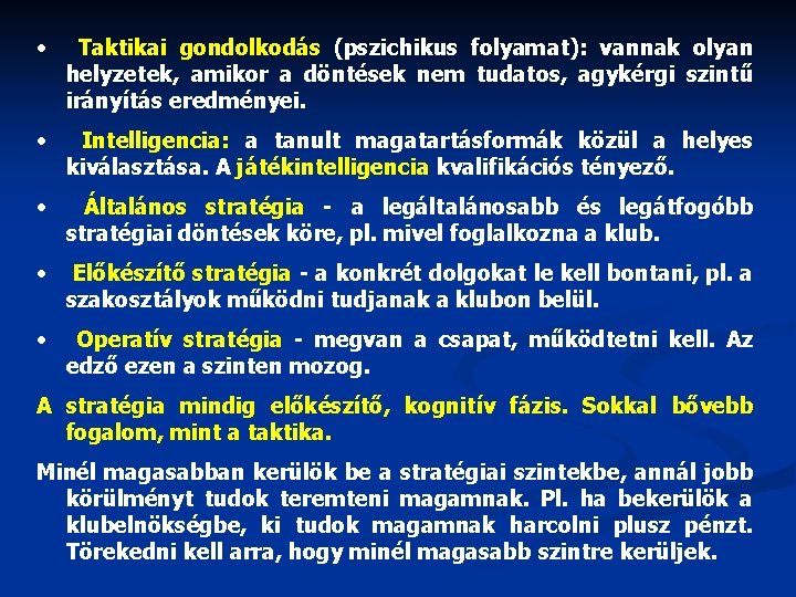  • Taktikai gondolkodás (pszichikus folyamat): vannak olyan helyzetek, amikor a döntések nem tudatos,