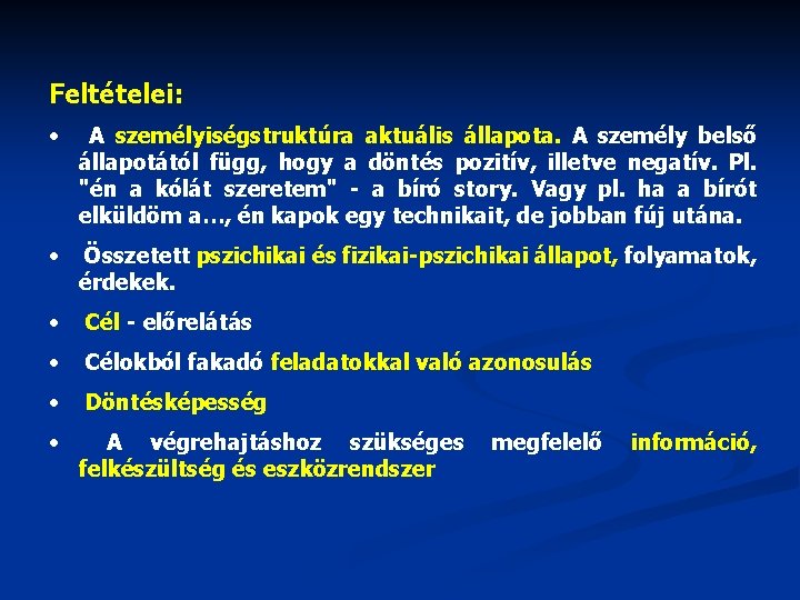 Feltételei: • A személyiségstruktúra aktuális állapota. A személy belső állapotától függ, hogy a döntés