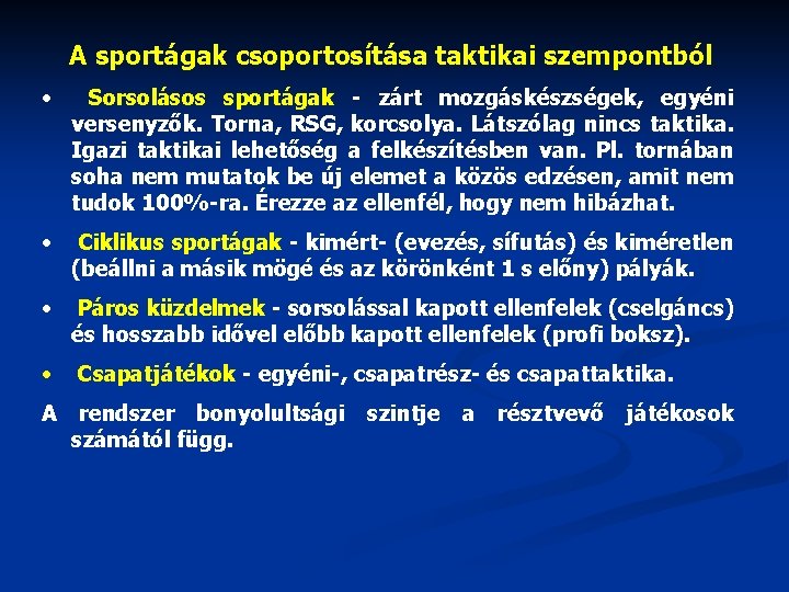 A sportágak csoportosítása taktikai szempontból • Sorsolásos sportágak - zárt mozgáskészségek, egyéni versenyzők. Torna,