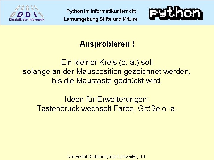 Python im Informatikunterricht Lernumgebung Stifte und Mäuse Ausprobieren ! Ein kleiner Kreis (o. a.