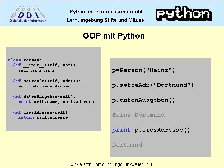 Python im Informatikunterricht Lernumgebung Stifte und Mäuse OOP mit Python class Person: def __init__(self,