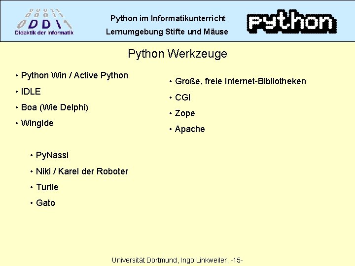 Python im Informatikunterricht Lernumgebung Stifte und Mäuse Python Werkzeuge • Python Win / Active
