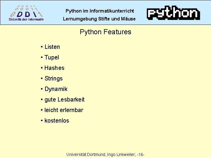 Python im Informatikunterricht Lernumgebung Stifte und Mäuse Python Features • Listen • Tupel •