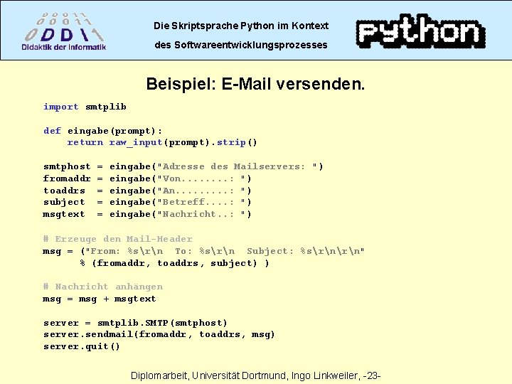 Die Skriptsprache Python im Kontext des Softwareentwicklungsprozesses Beispiel: E-Mail versenden. import smtplib def eingabe(prompt):