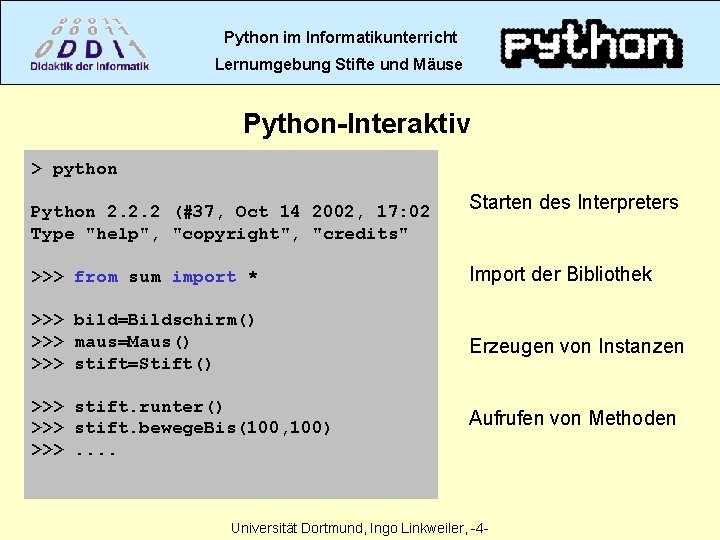 Python im Informatikunterricht Lernumgebung Stifte und Mäuse Python-Interaktiv > python Python 2. 2. 2