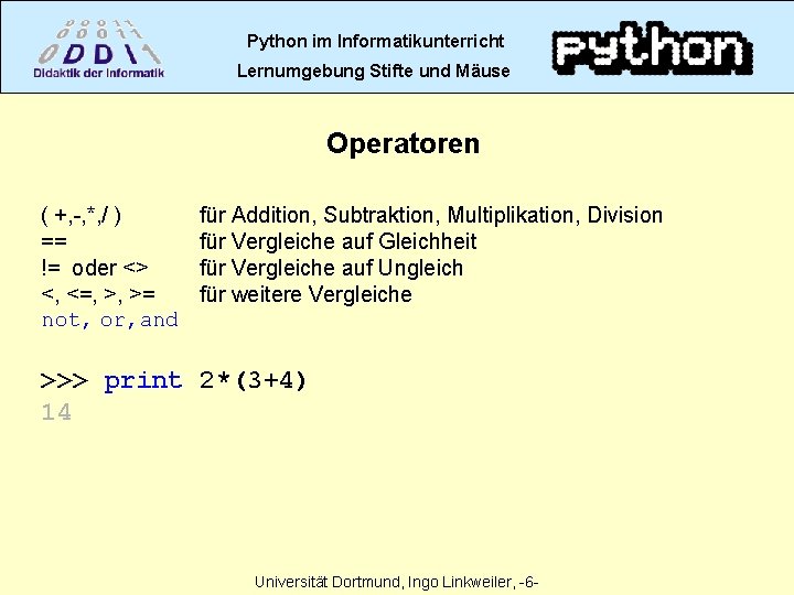 Python im Informatikunterricht Lernumgebung Stifte und Mäuse Operatoren ( +, -, *, / )