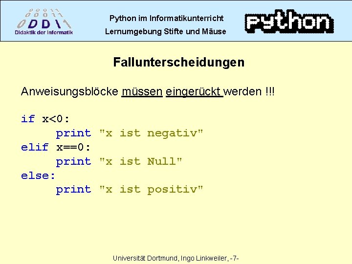 Python im Informatikunterricht Lernumgebung Stifte und Mäuse Fallunterscheidungen Anweisungsblöcke müssen eingerückt werden !!! if