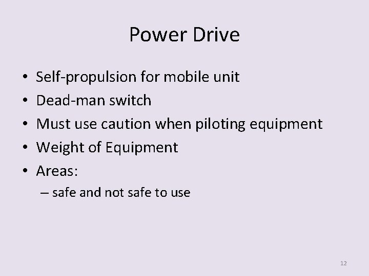 Power Drive • • • Self-propulsion for mobile unit Dead-man switch Must use caution