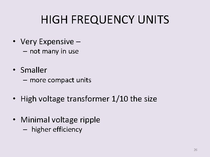 HIGH FREQUENCY UNITS • Very Expensive – – not many in use • Smaller