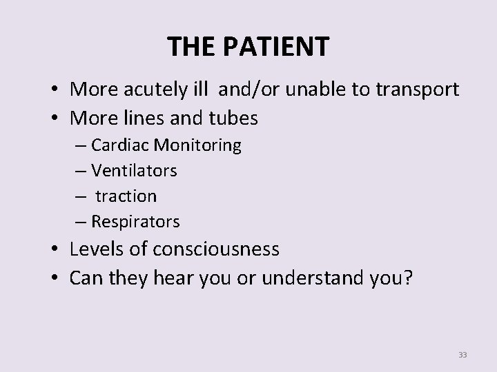 THE PATIENT • More acutely ill and/or unable to transport • More lines and